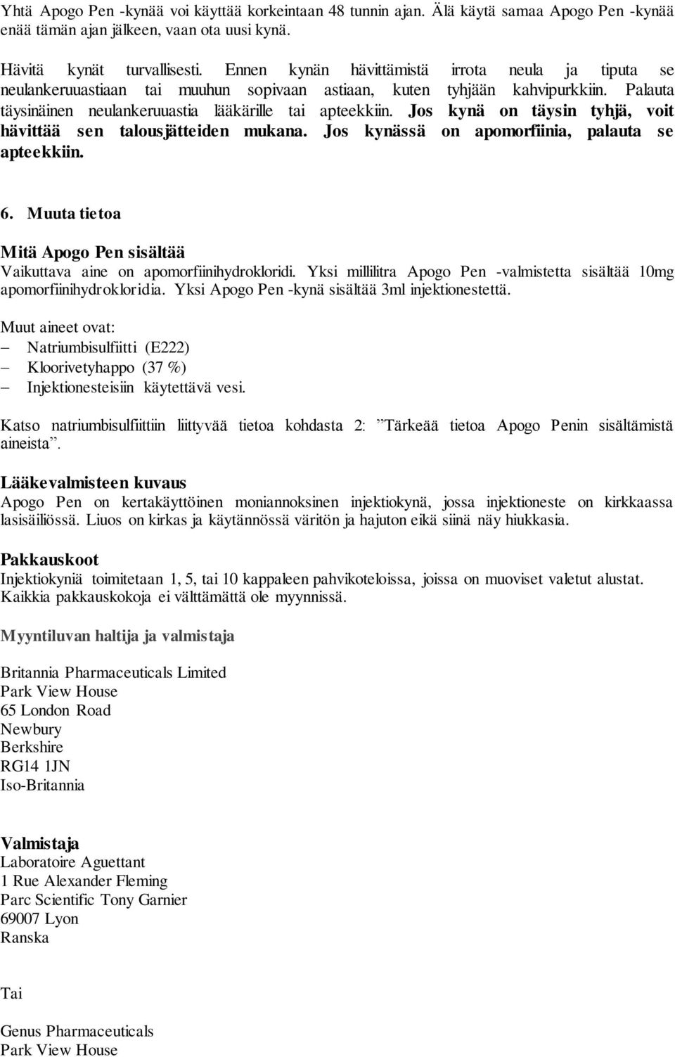 Jos kynä on täysin tyhjä, voit hävittää sen talousjätteiden mukana. Jos kynässä on apomorfiinia, palauta se apteekkiin. 6.