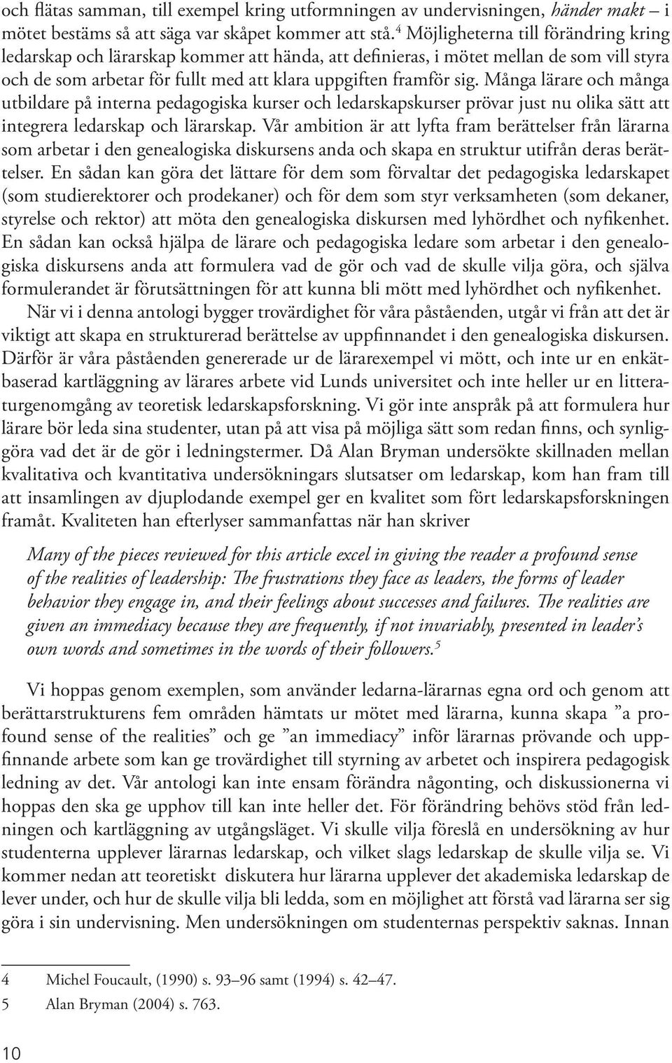 Många lärare och många utbildare på interna pedagogiska kurser och ledarskapskurser prövar just nu olika sätt att integrera ledarskap och lärarskap.