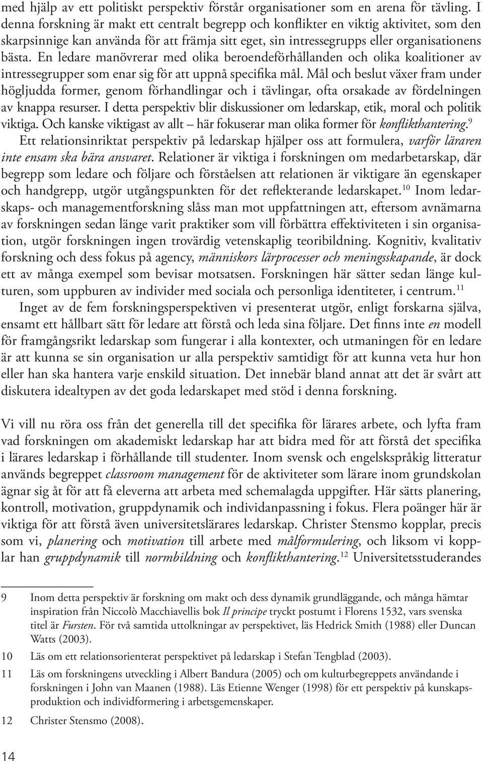 En ledare manövrerar med olika beroendeförhållanden och olika koalitioner av intressegrupper som enar sig för att uppnå specifika mål.