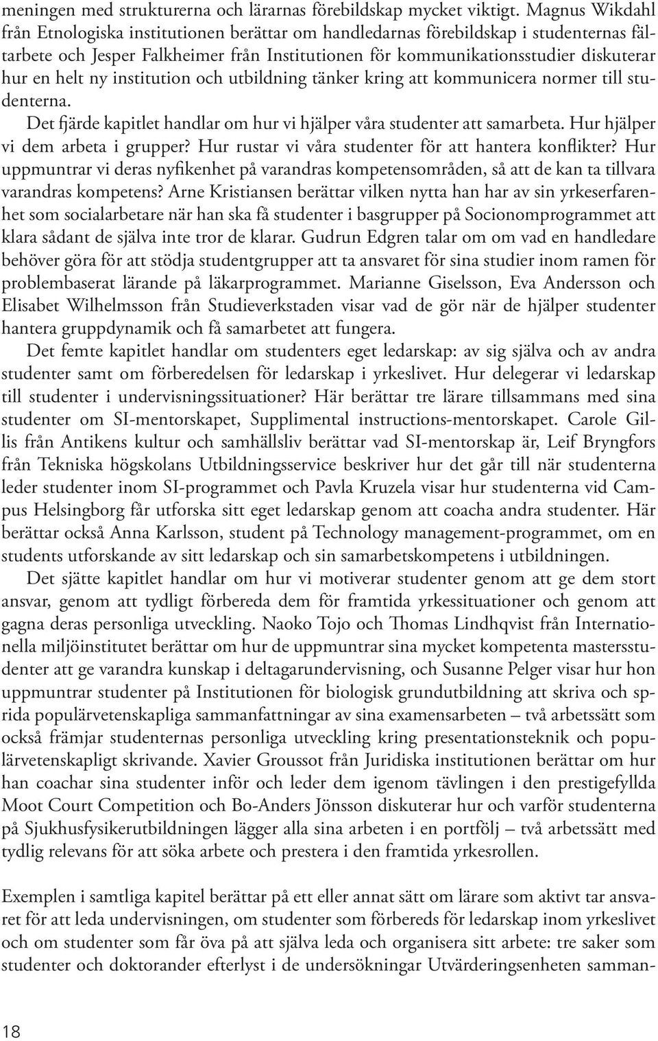 ny institution och utbildning tänker kring att kommunicera normer till studenterna. Det fjärde kapitlet handlar om hur vi hjälper våra studenter att samarbeta. Hur hjälper vi dem arbeta i grupper?