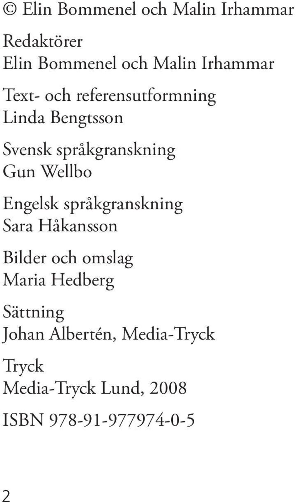Engelsk språkgranskning Sara Håkansson Bilder och omslag Maria Hedberg Sättning