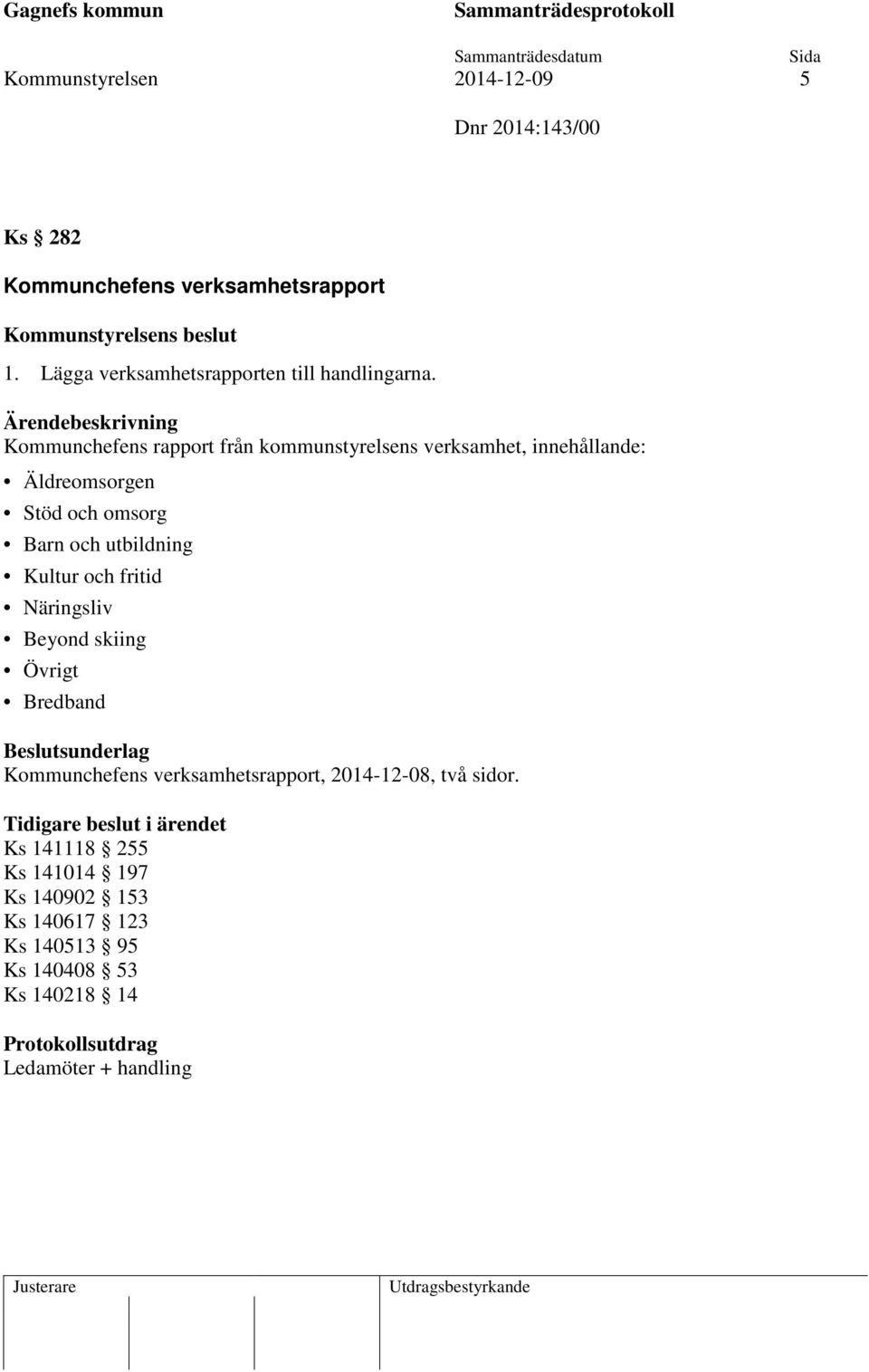 utbildning Kultur och fritid Näringsliv Beyond skiing Övrigt Bredband Kommunchefens verksamhetsrapport, 2014-12-08, två sidor.