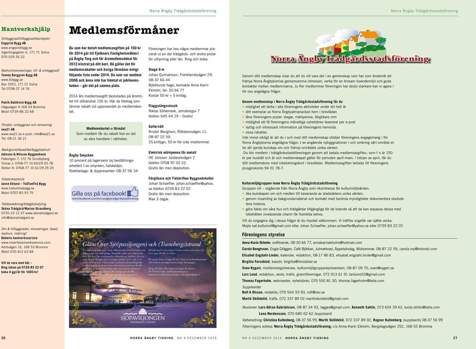 se Tel: 08-21 36 21 Mark/grund/fasad/tak/bygg/badrum Johnson & Nilsson Byggmekano Falkstigen 7, 172 76 Sundbyberg Tomas J: 0768-77 10 60/29 05 78 Stefan N: 0768-77 10 61/29 25 24 Totalentreprenör