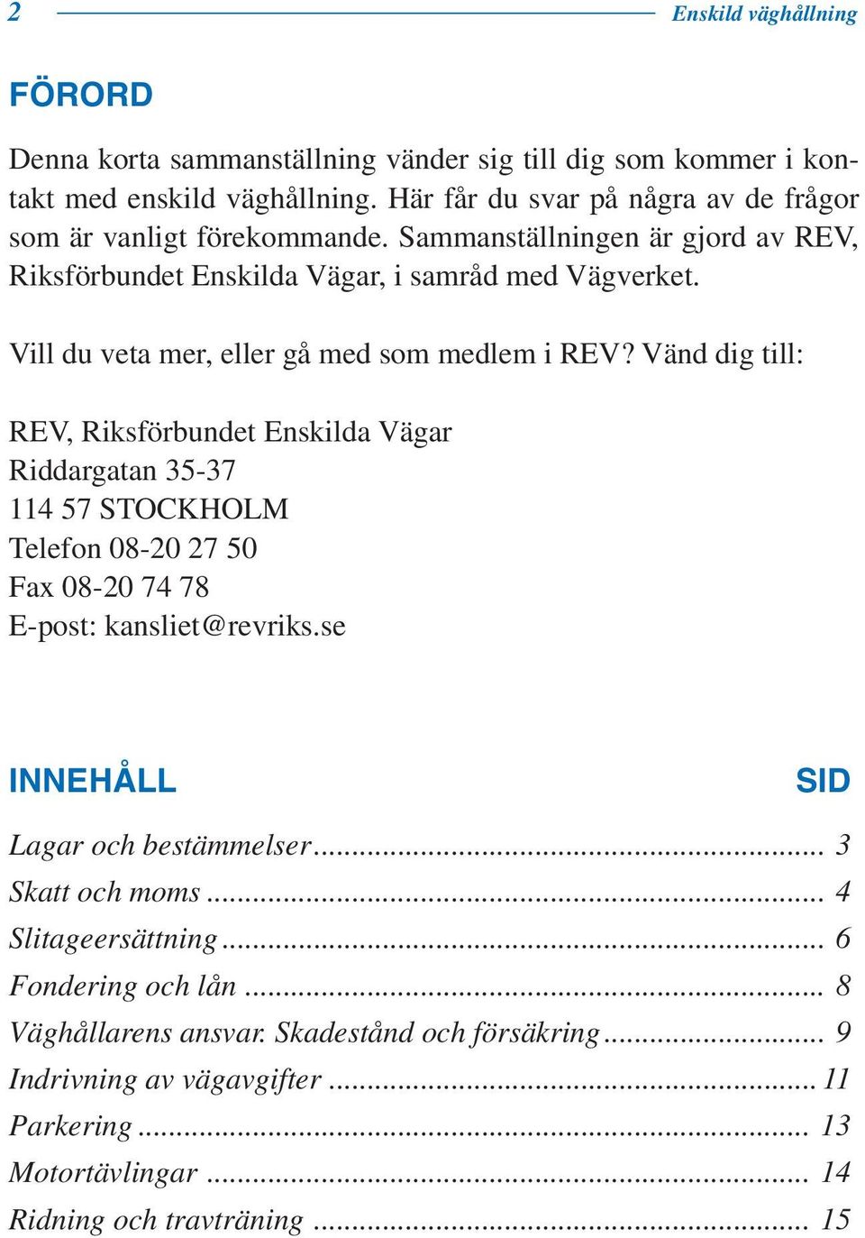 Vill du veta mer, eller gå med som medlem i REV?