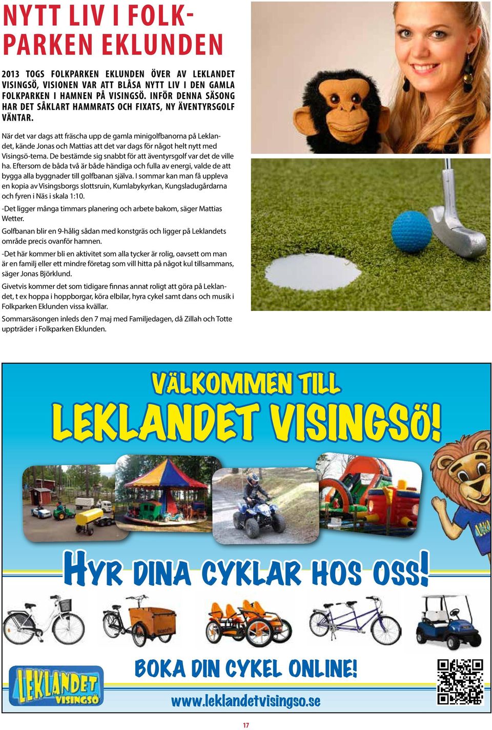 När det var dags att fräscha upp de gamla minigolfbanorna på Leklandet, kände Jonas och Mattias att det var dags för något helt nytt med Visingsö-tema.