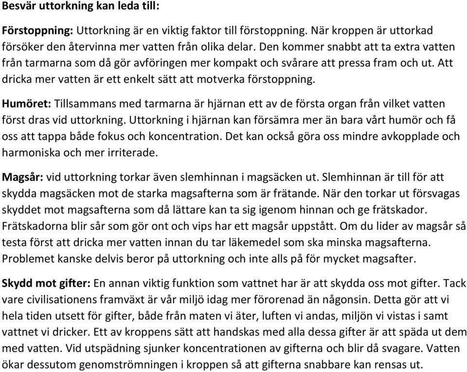 Humöret: Tillsammans med tarmarna är hjärnan ett av de första organ från vilket vatten först dras vid uttorkning.