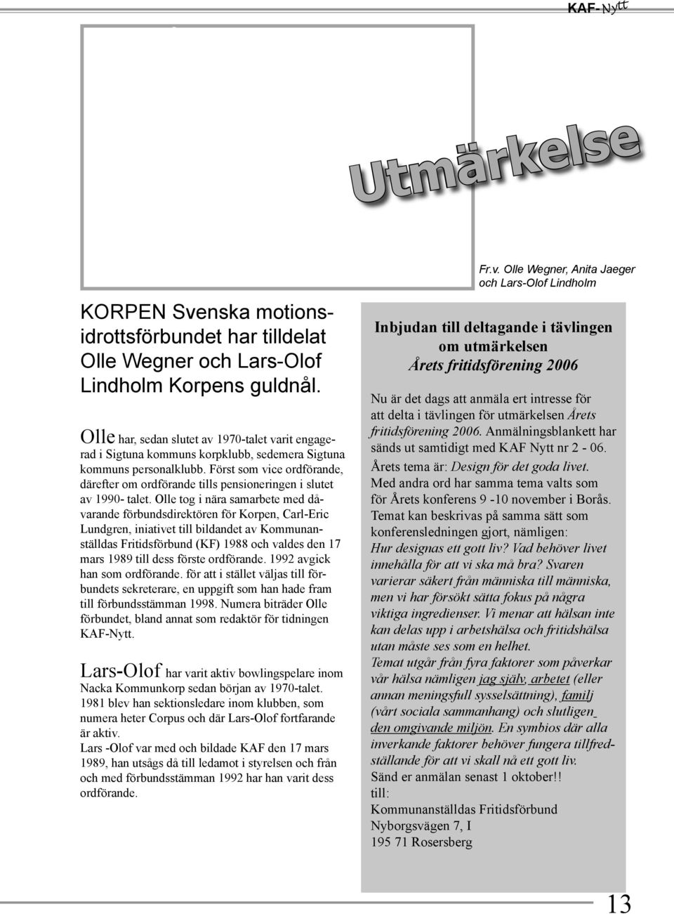 Först som vice ordförande, därefter om ordförande tills pensioneringen i slutet av 1990- talet.