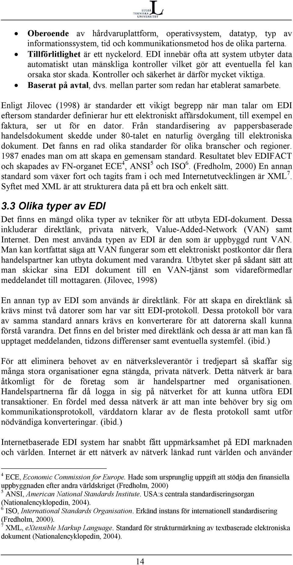 Baserat på avtal, dvs. mellan parter som redan har etablerat samarbete.