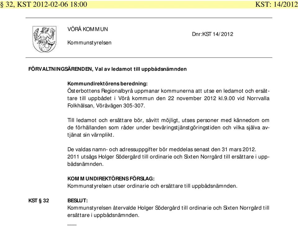 Till ledamot och ersättare bör, såvitt möjligt, utses personer med kännedom om de förhållanden som råder under beväringstjänstgöringstiden och vilka själva avtjänat sin värnplikt.