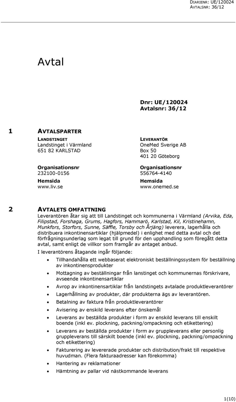 se 2 AVTALETS OMFATTNING Leverantören åtar sig att till Landstinget och kommunerna i Värmland (Arvika, Eda, Filipstad, Forshaga, Grums, Hagfors, Hammarö, Karlstad, Kil, Kristinehamn, Munkfors,