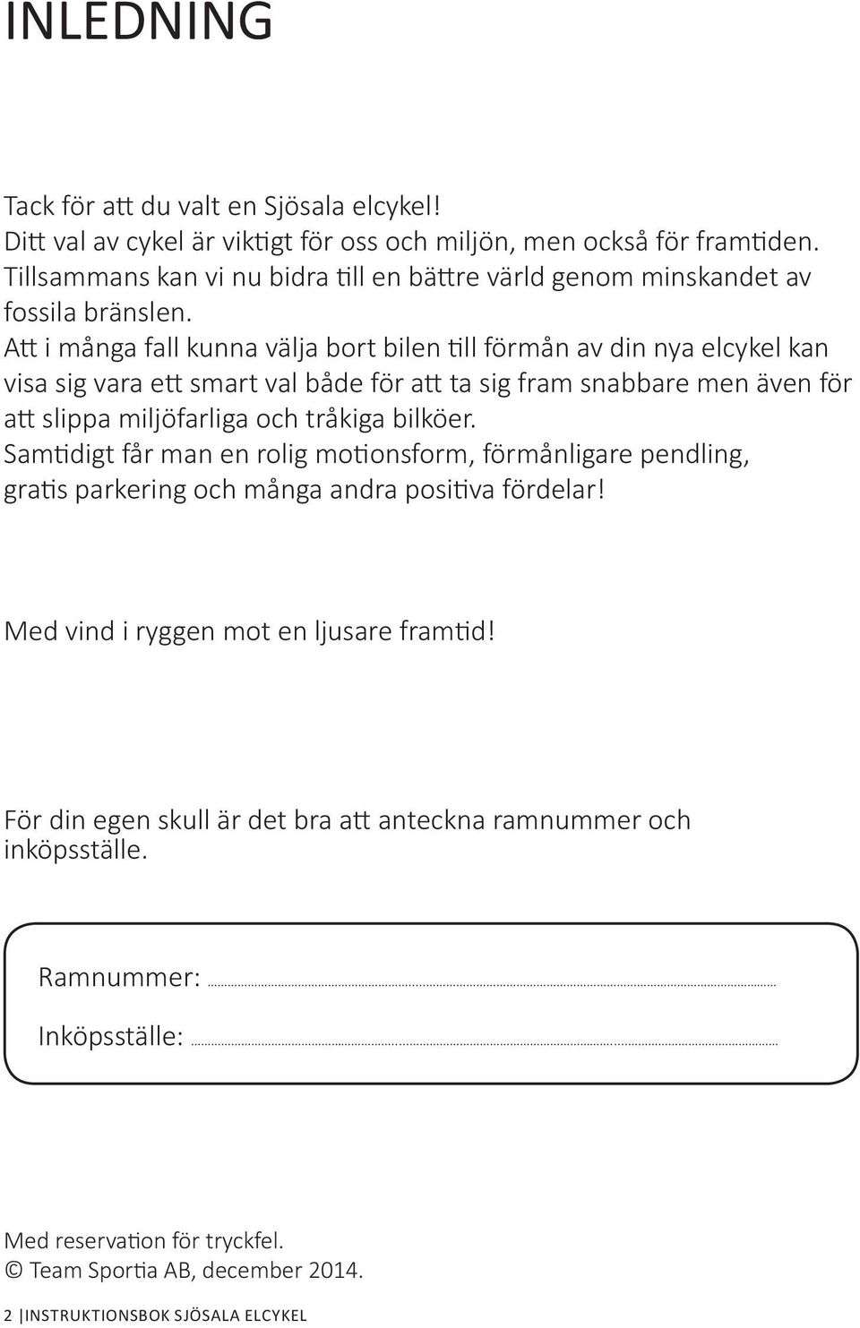 Att i många fall kunna välja bort bilen till förmån av din nya elcykel kan visa sig vara ett smart val både för att ta sig fram snabbare men även för att slippa miljöfarliga och tråkiga