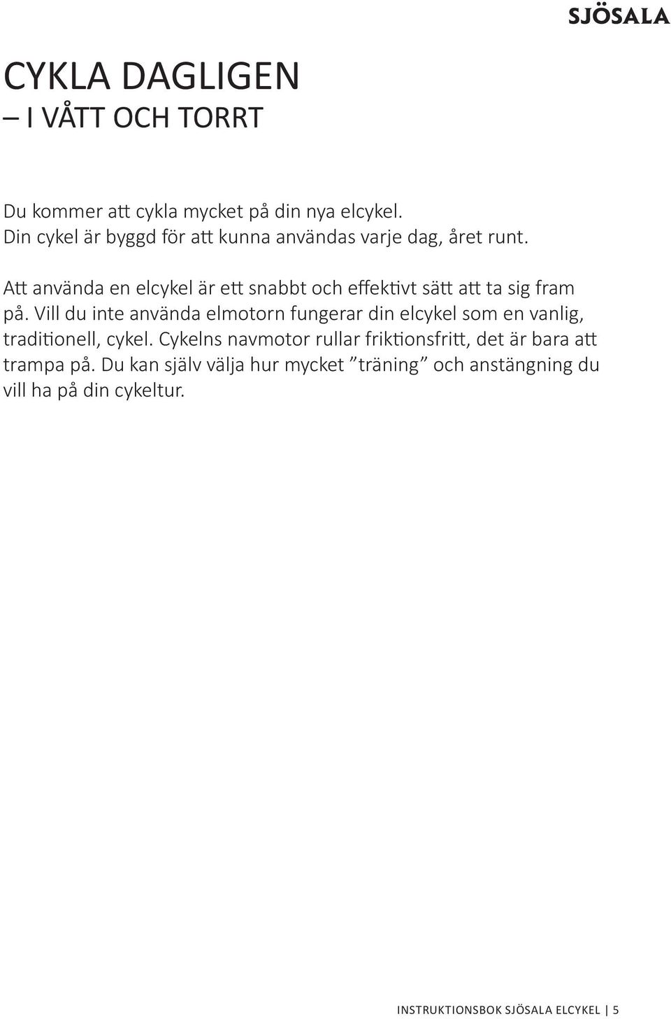 Att använda en elcykel är ett snabbt och effektivt sätt att ta sig fram på.