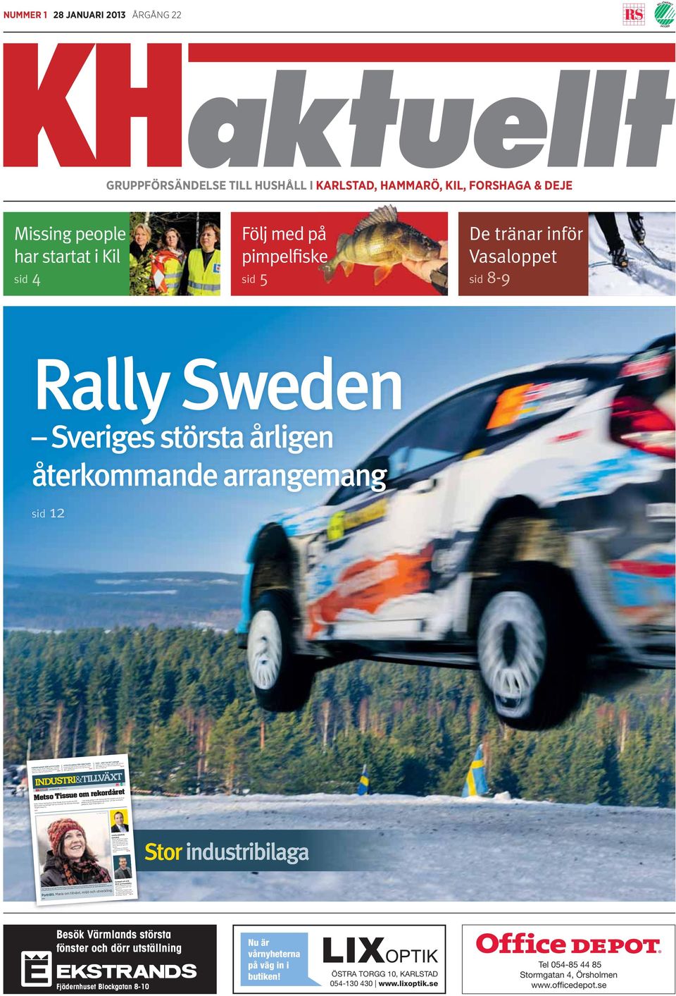 De tränar inför Vasaloppet sid 8-9 Rally Sweden Sveriges största årligen återkommande arrangemang sid 12 HEDENPANNAN BÖRJAR TA FORM UTVECKLINGEN FÖR FÖRETAGEN 2013 ÅRET DÅ DET VÄNDER Arbetet med den