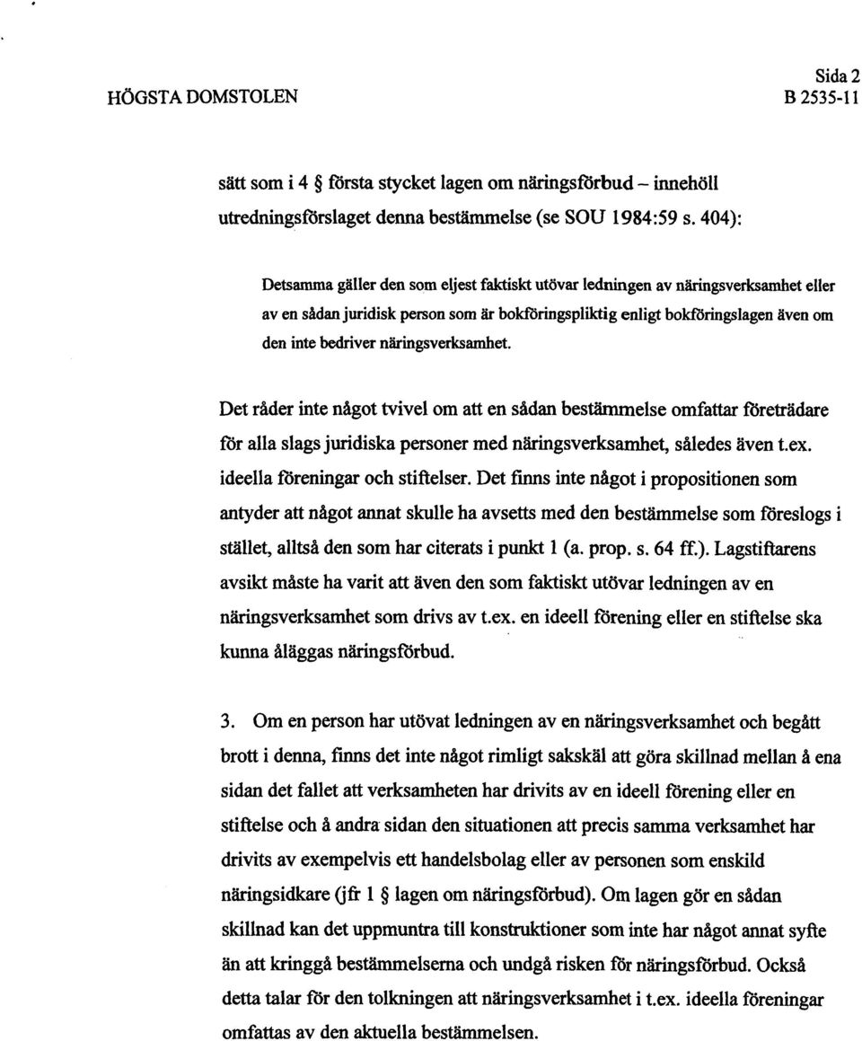 näringsverksamhet. Det råder inte något tvivel om att en sådan bestämmelse omfattar företrädare för alla slags juridiska personer med näringsverksamhet, således även tex.