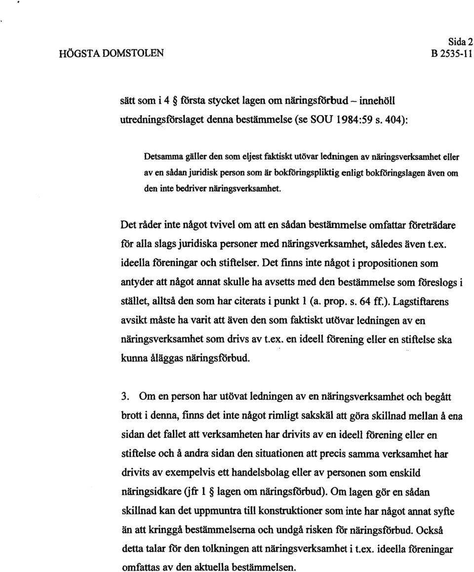 näringsverksamhet. Det råder inte något tvivel om att en sådan bestämmelse omfattar företrädare för alla slags juridiska personer med näringsverksamhet, således även tex.