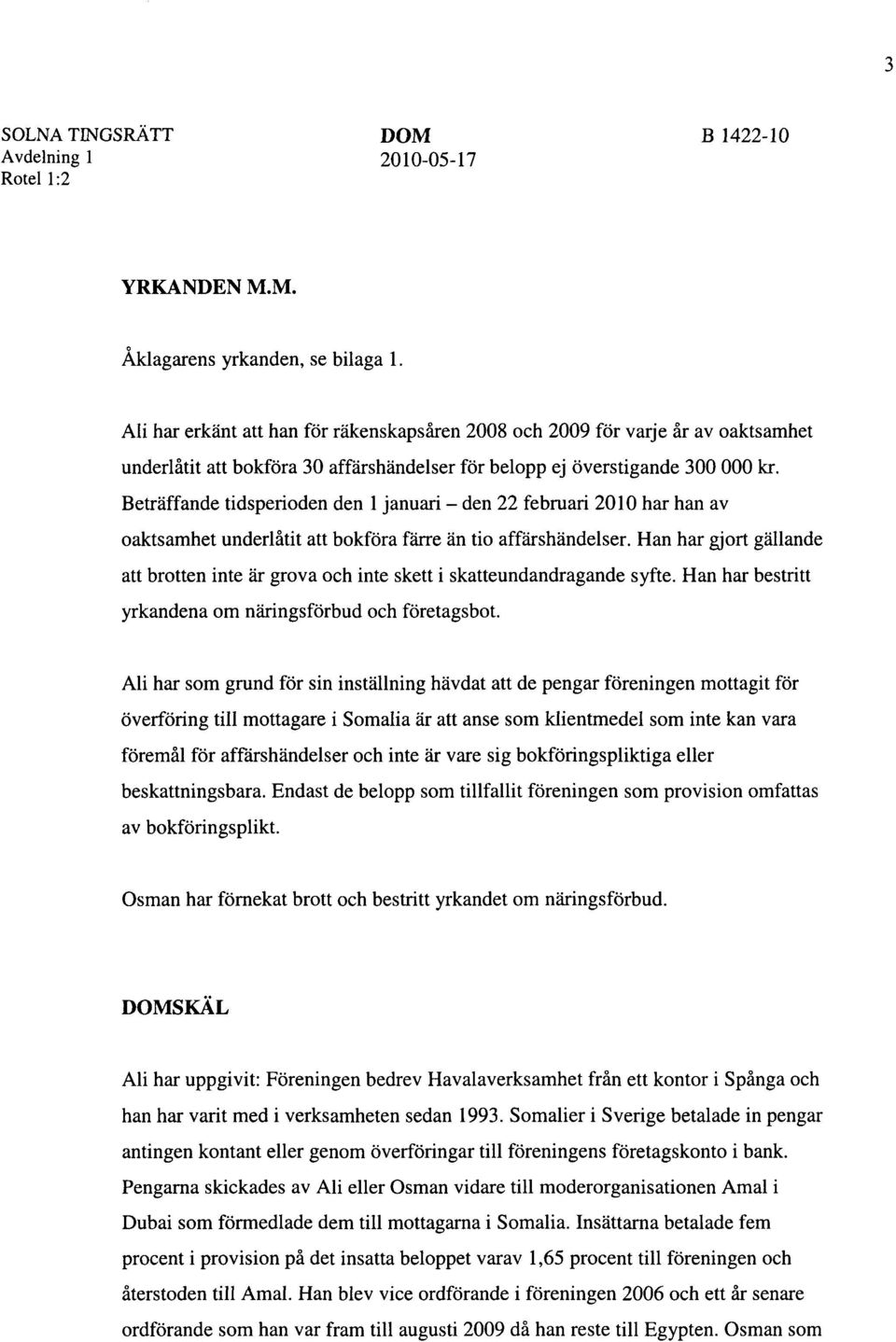 Beträffande tidsperioden den l januari - den 22 februari 2010 har han av oaktsamhet underlåtit att bokföra färre än tio affärshändelser.