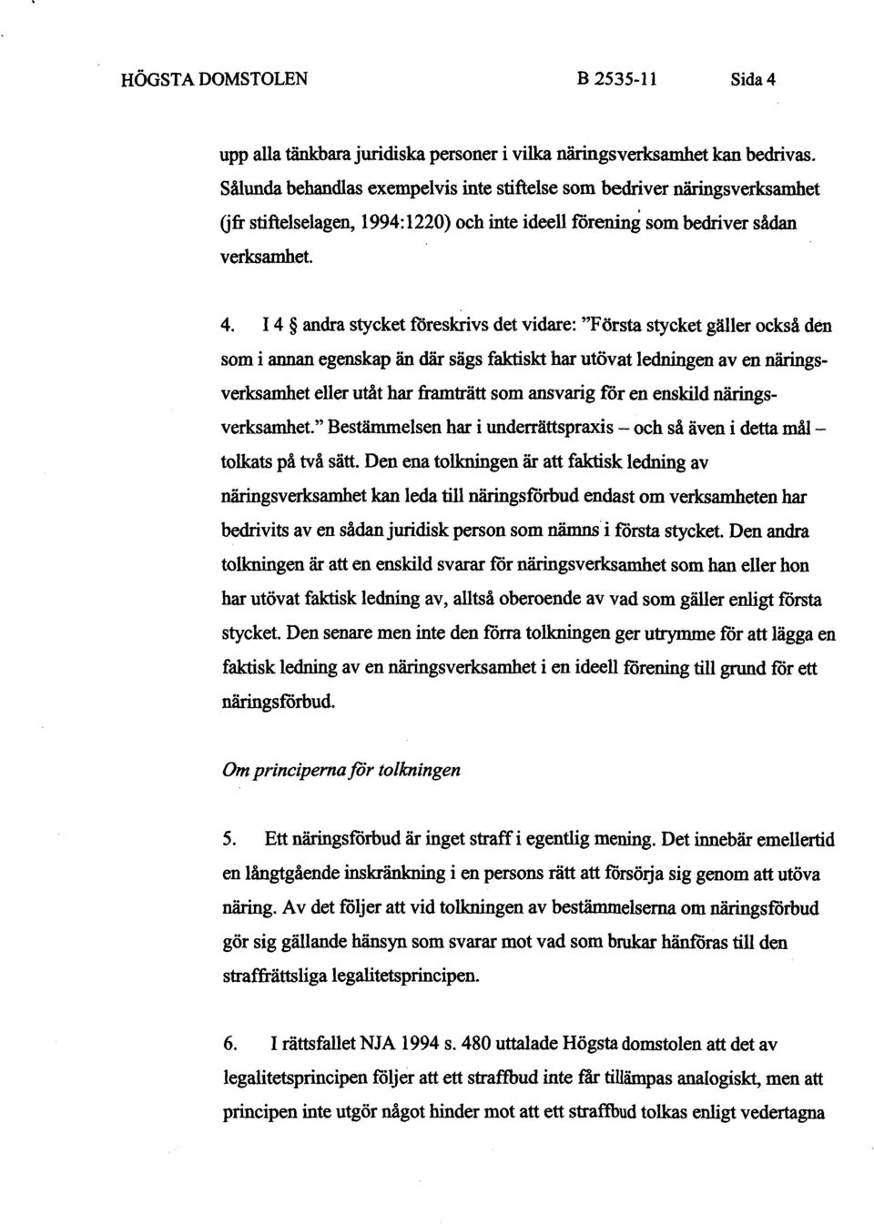 14 andra stycket föreskrivs det vidare: "Första stycket gäller också den som i annan egenskap än där sägs faktiskt har utövat ledningen av en näringsverksamhet eller utåt har framträtt som ansvarig