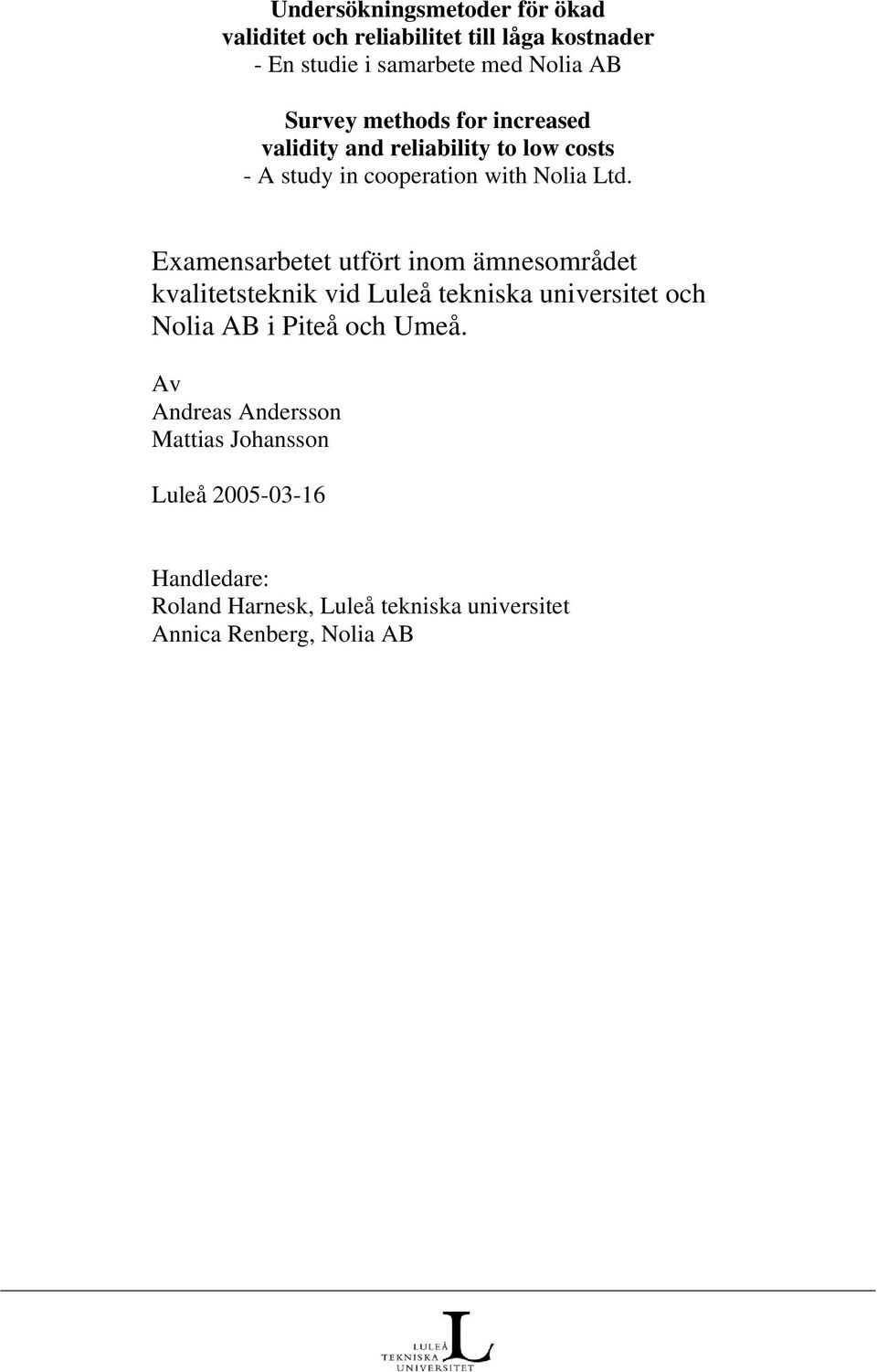 Examensarbetet utfört inom ämnesområdet kvalitetsteknik vid Luleå tekniska universitet och Nolia AB i Piteå och Umeå.