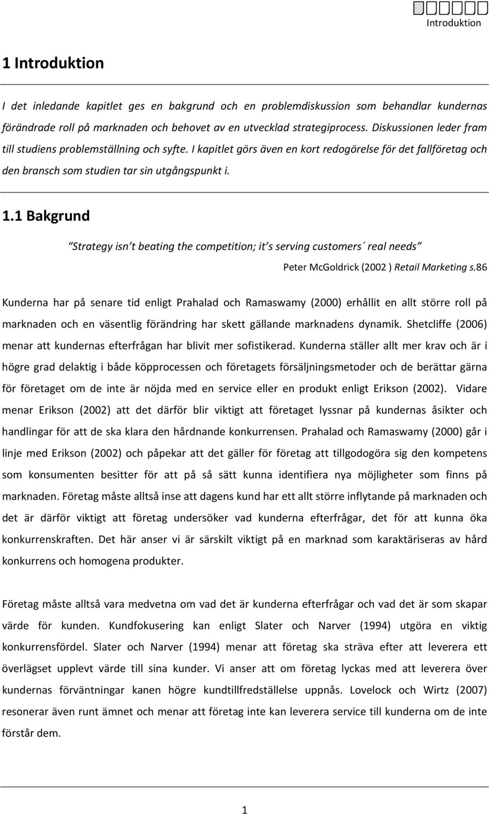 1 Bakgrund Strategy isn t beating the competition; it s serving customers real needs Peter McGoldrick (2002 ) Retail Marketing s.