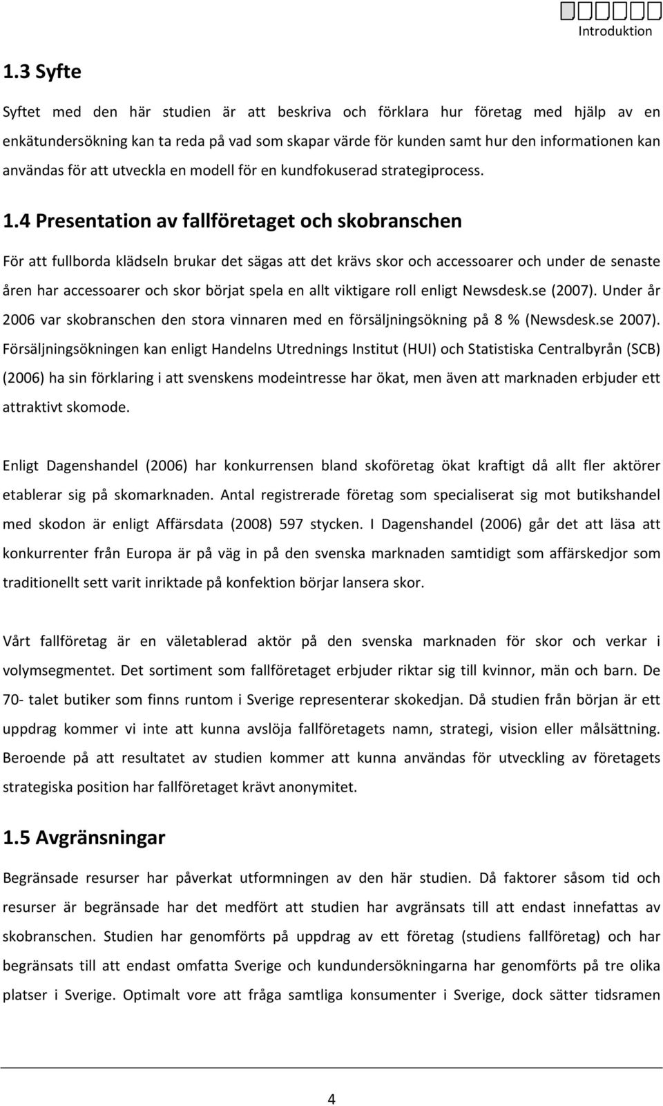 för att utveckla en modell för en kundfokuserad strategiprocess. 1.