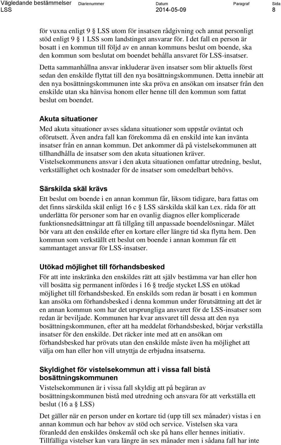 Detta sammanhållna ansvar inkluderar även insatser som blir aktuells först sedan den enskilde flyttat till den nya bosättningskommunen.