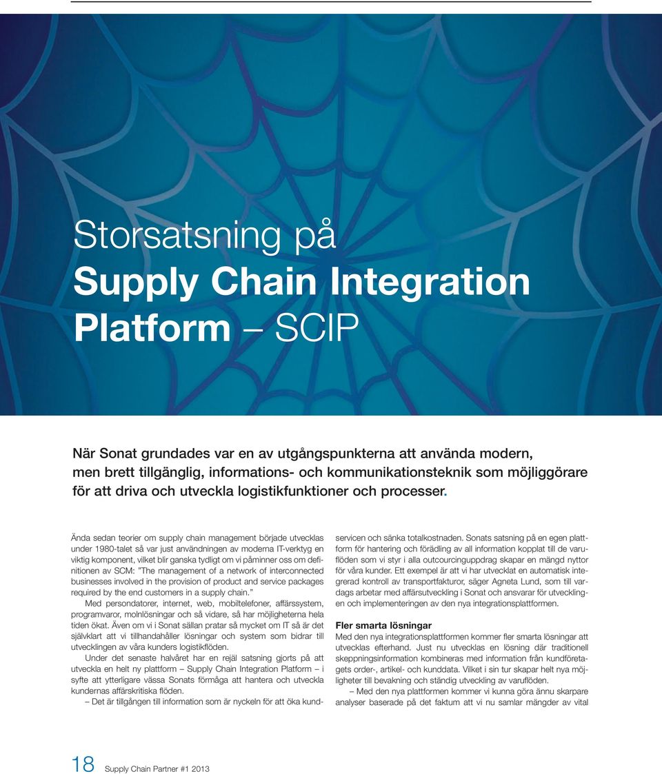 Ända sedan teorier om supply chain management började utvecklas under 1980-talet så var just användningen av moderna IT-verktyg en viktig komponent, vilket blir ganska tydligt om vi påminner oss om