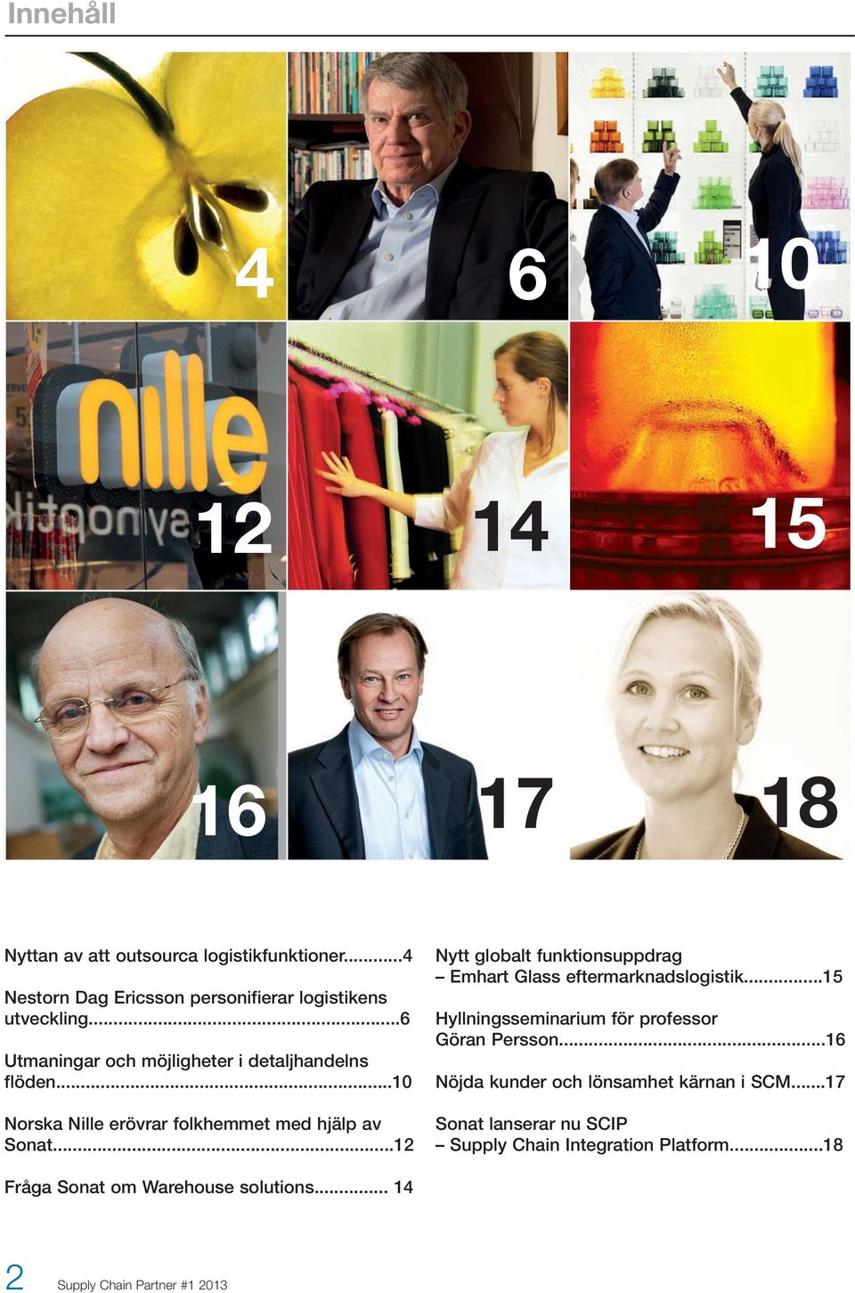 ..12 Nytt globalt funktionsuppdrag Emhart Glass eftermarknadslogistik...15 Hyllningsseminarium för professor Göran Persson.