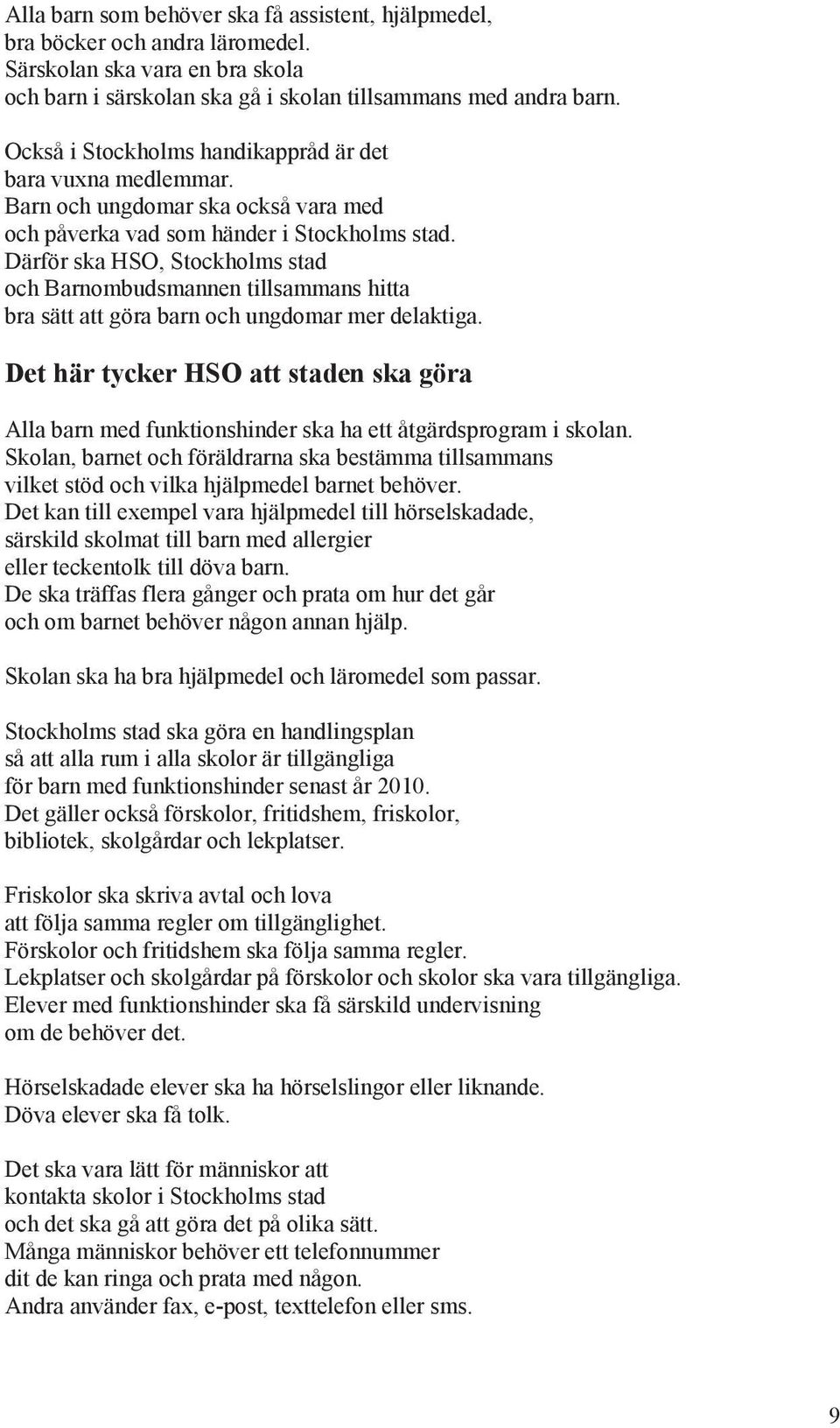 Därför ska HSO, Stockholms stad och Barnombudsmannen tillsammans hitta bra sätt att göra barn och ungdomar mer delaktiga.