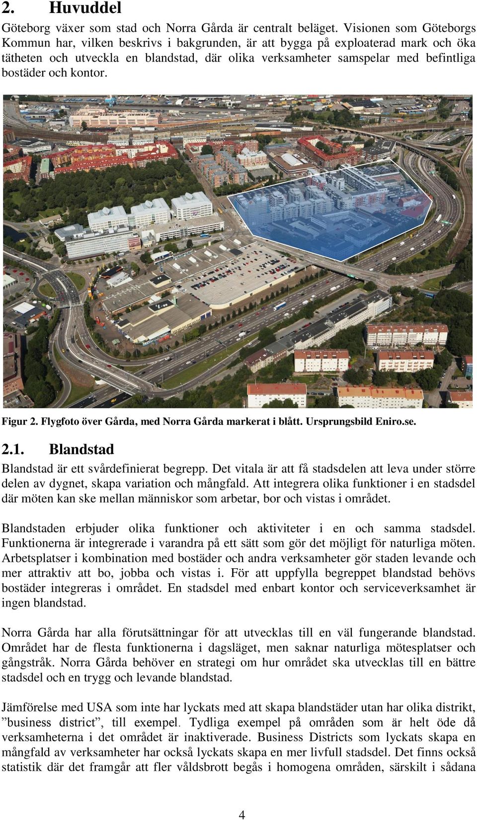 och kontor. Figur 2. Flygfoto över Gårda, med Norra Gårda markerat i blått. Ursprungsbild Eniro.se. 2.1. Blandstad Blandstad är ett svårdefinierat begrepp.