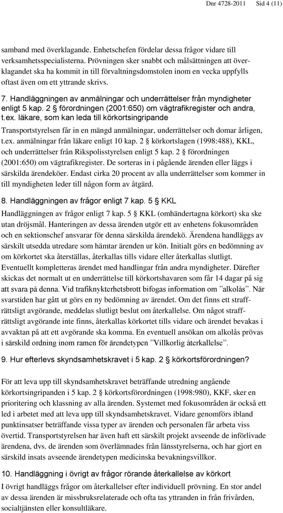 Handläggningen av anmälningar och underrättelser från myndigheter enligt 5 kap. 2 förordningen (2001:650) om vägtrafikregister och andra, t.ex.