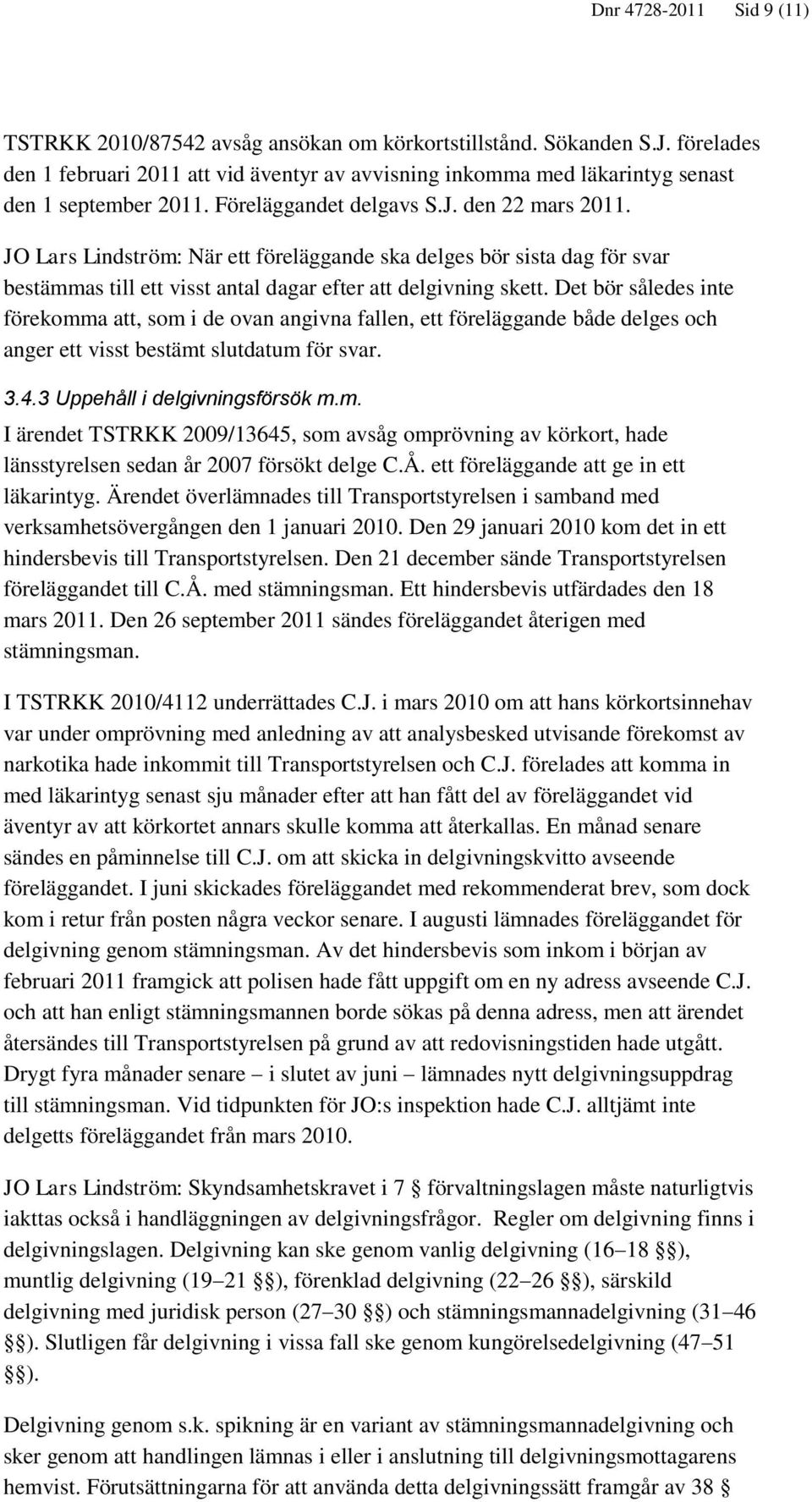 JO Lars Lindström: När ett föreläggande ska delges bör sista dag för svar bestämmas till ett visst antal dagar efter att delgivning skett.