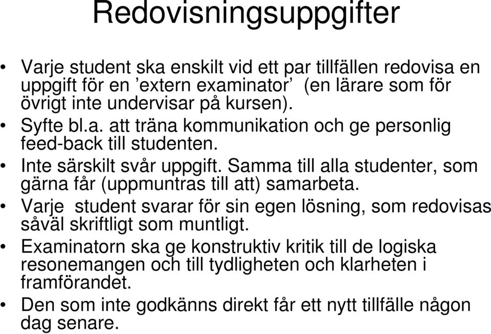 Samma till alla studenter, som gärna får (uppmuntras till att) samarbeta.