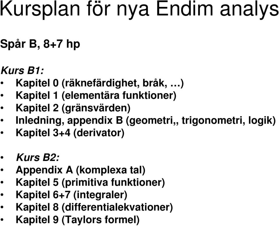 trigonometri, logik) Kapitel 3+4 (derivator) Kurs B2: Appendix A (komplexa tal) Kapitel 5