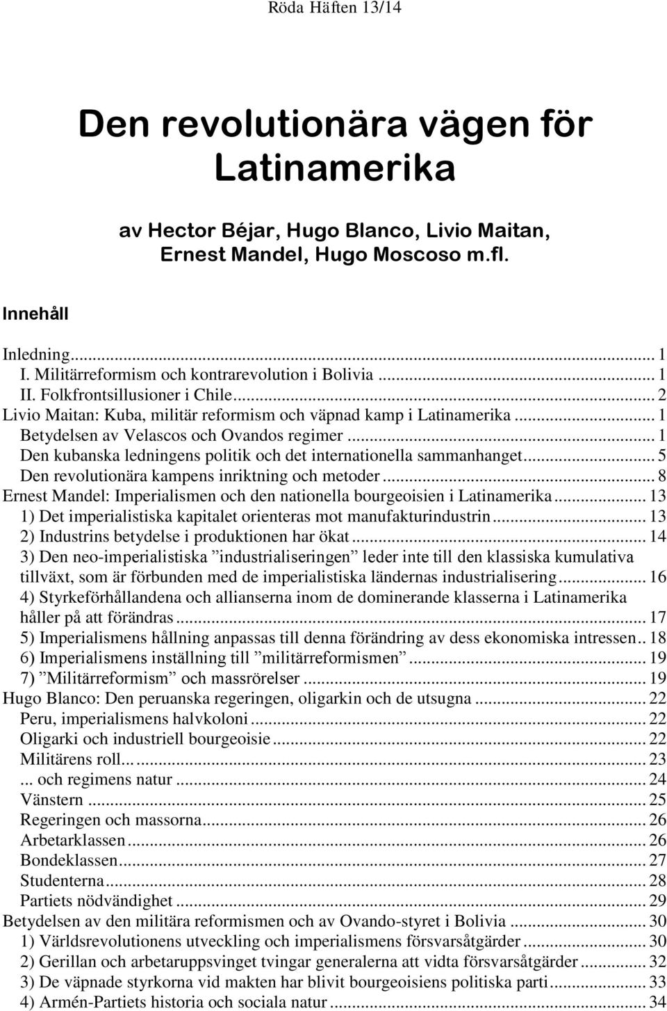 .. 1 Betydelsen av Velascos och Ovandos regimer... 1 Den kubanska ledningens politik och det internationella sammanhanget... 5 Den revolutionära kampens inriktning och metoder.