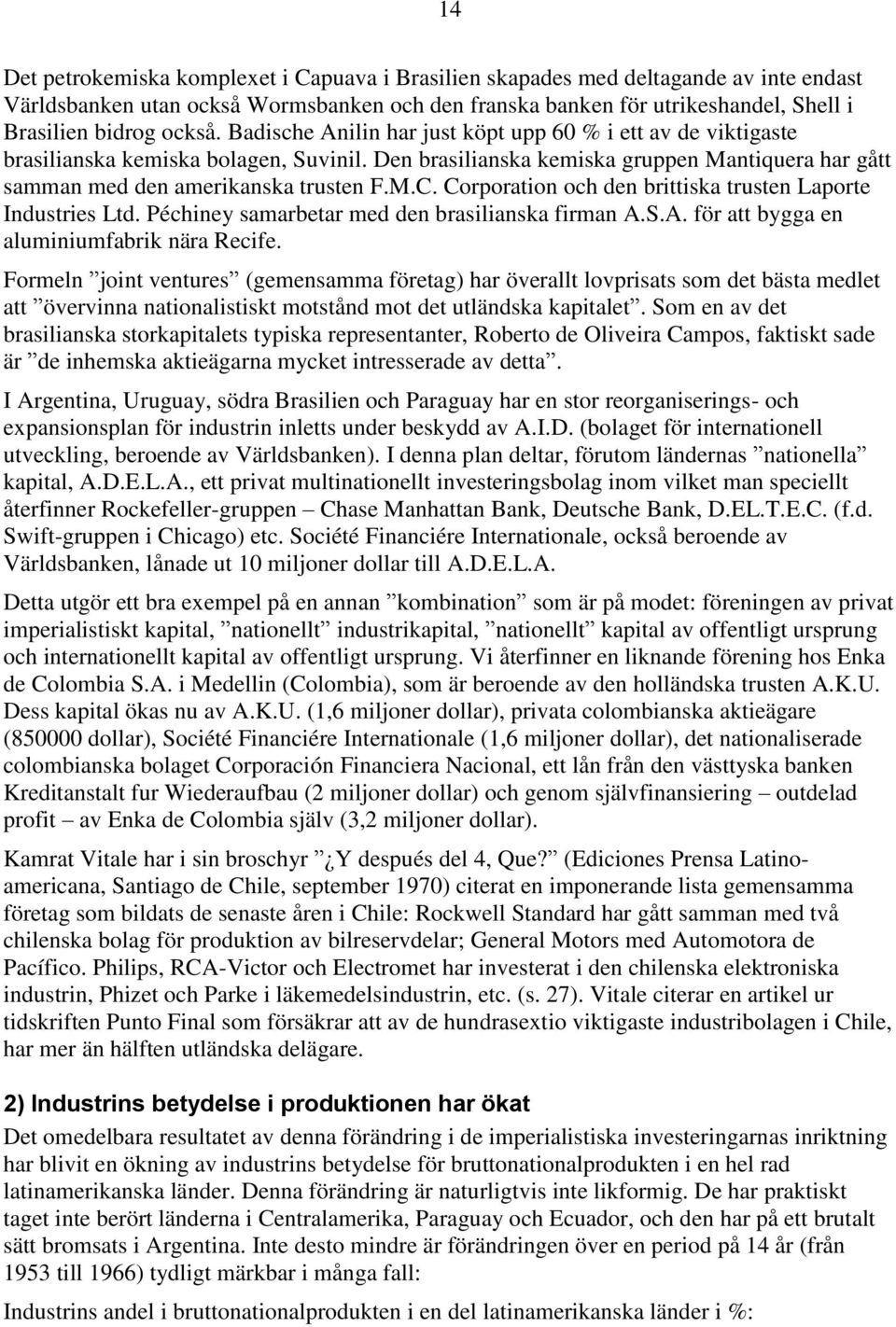 Corporation och den brittiska trusten Laporte Industries Ltd. Péchiney samarbetar med den brasilianska firman A.S.A. för att bygga en aluminiumfabrik nära Recife.