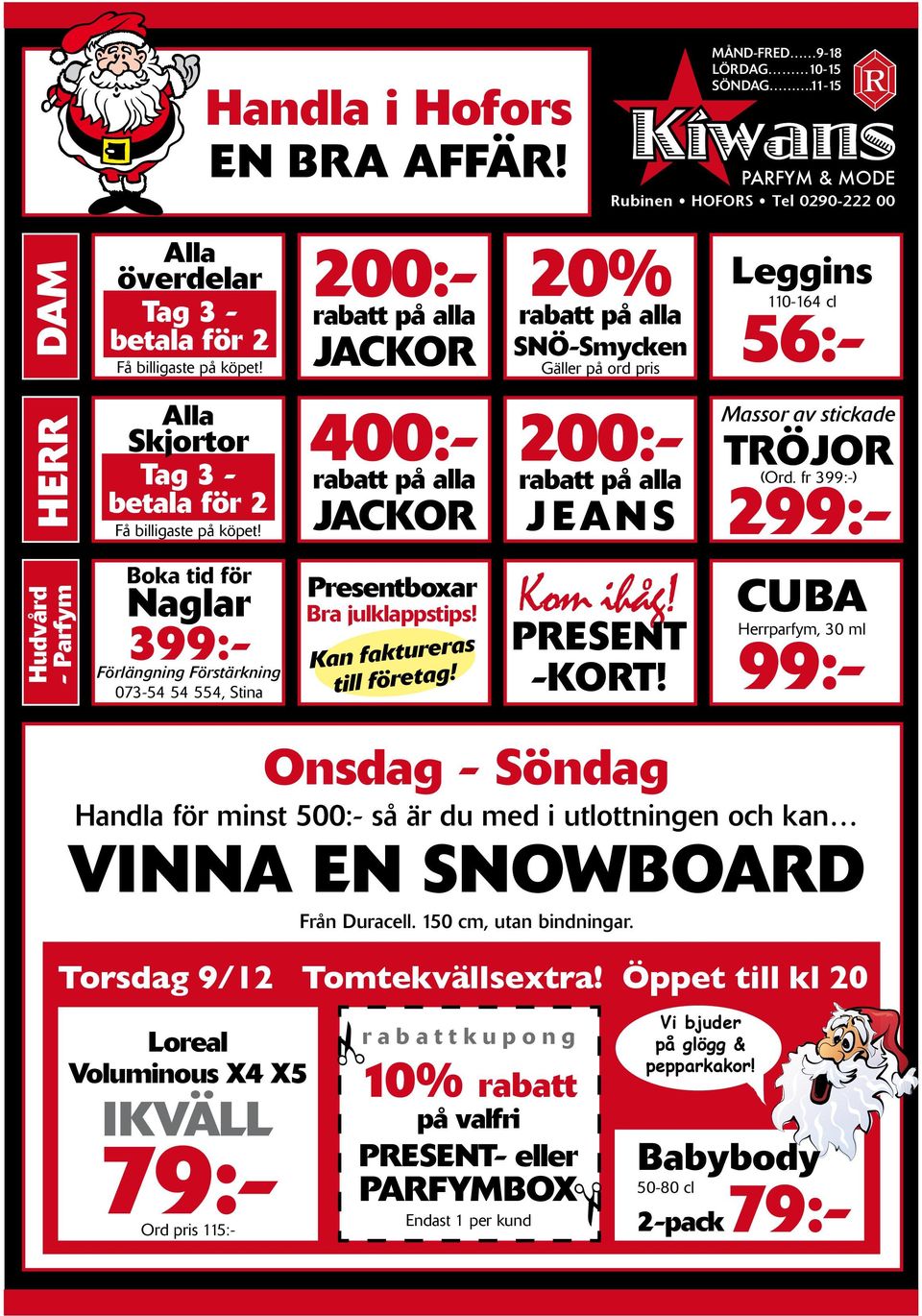 Boka tid för naglar 399:- Förlängning Förstärkning 073-54 54 554, Stina 400:- rabatt på alla jackor presentboxar Bra julklappstips! Kan faktureras till företag! 200:- rabatt på alla j ean s Kom ihåg!