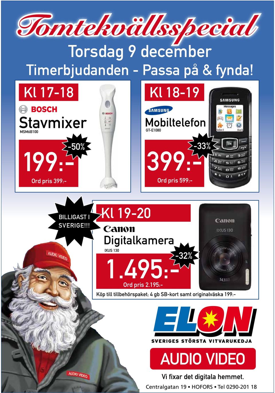 599:- billigast I SverIge!!! Kl 19-20 Digitalkamera 199:- 399:- IXUS 130 1.495:- Ord pris 2.