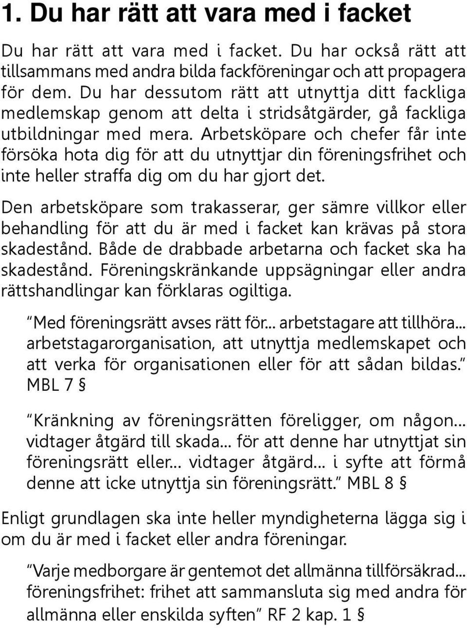 Arbetsköpare och chefer får inte försöka hota dig för att du utnyttjar din föreningsfrihet och inte heller straffa dig om du har gjort det.