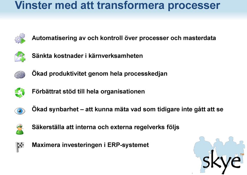 Förbättrat stöd till hela organisationen Ökad synbarhet att kunna mäta vad som tidigare inte