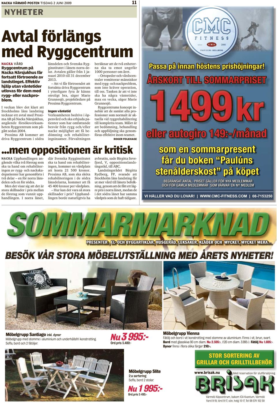 I veckan blev det klart att Stockholms läns landsting tecknar ett avtal med Proxima AB på Nacka Närsjukhus, angående försöksverksamheten Ryggcentrum som pågått sedan 2004.