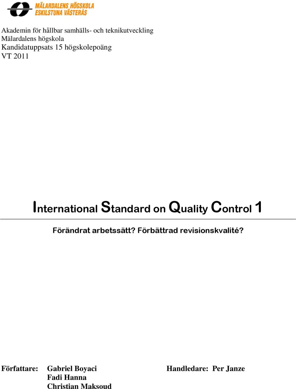 Standard on Quality Control 1 Förändrat arbetssätt?