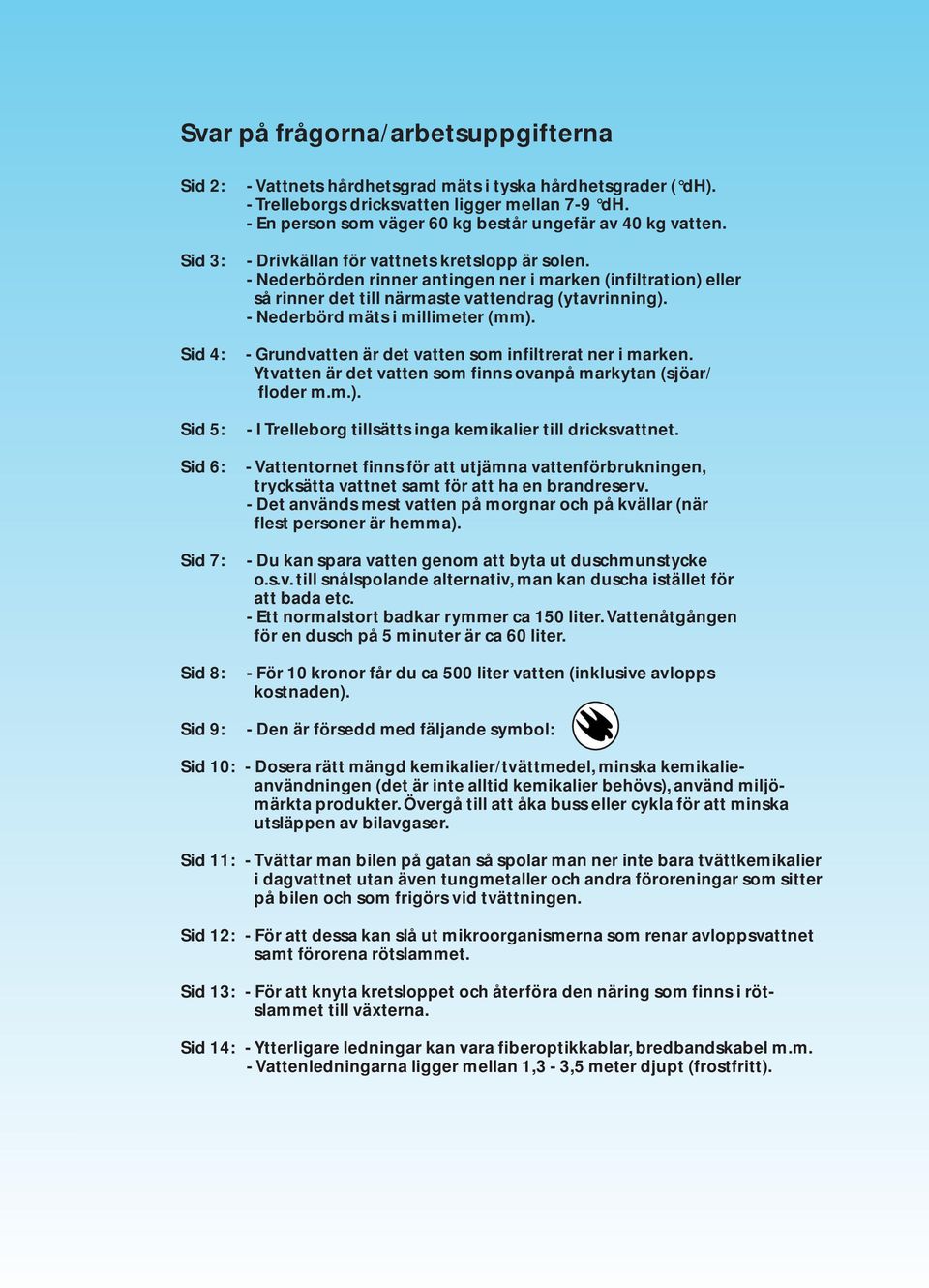 - Nederbörden rinner antingen ner i marken (infiltration) eller så rinner det till närmaste vattendrag (ytavrinning). - Nederbörd mäts i millimeter (mm).