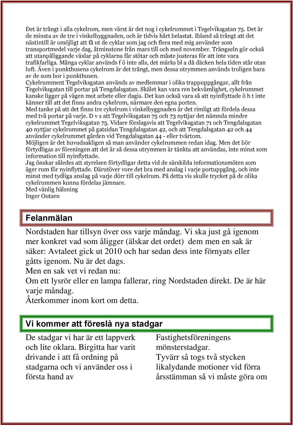 Trängseln gör också att utanpåliggande växlar på cyklarna får stötar och måste justeras för att inte vara trafikfarliga.