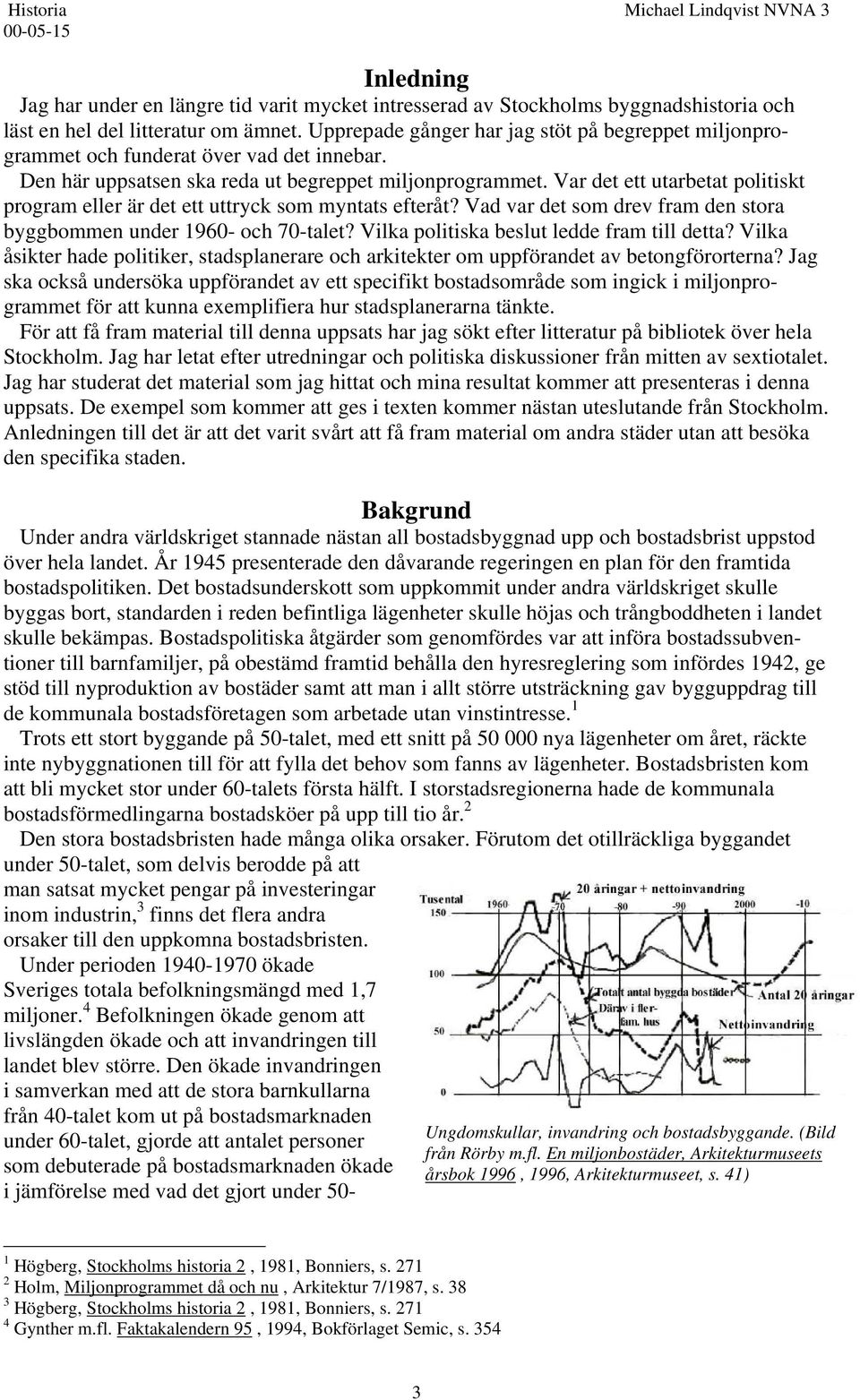 Var det ett utarbetat politiskt program eller är det ett uttryck som myntats efteråt? Vad var det som drev fram den stora byggbommen under 1960- och 70-talet?