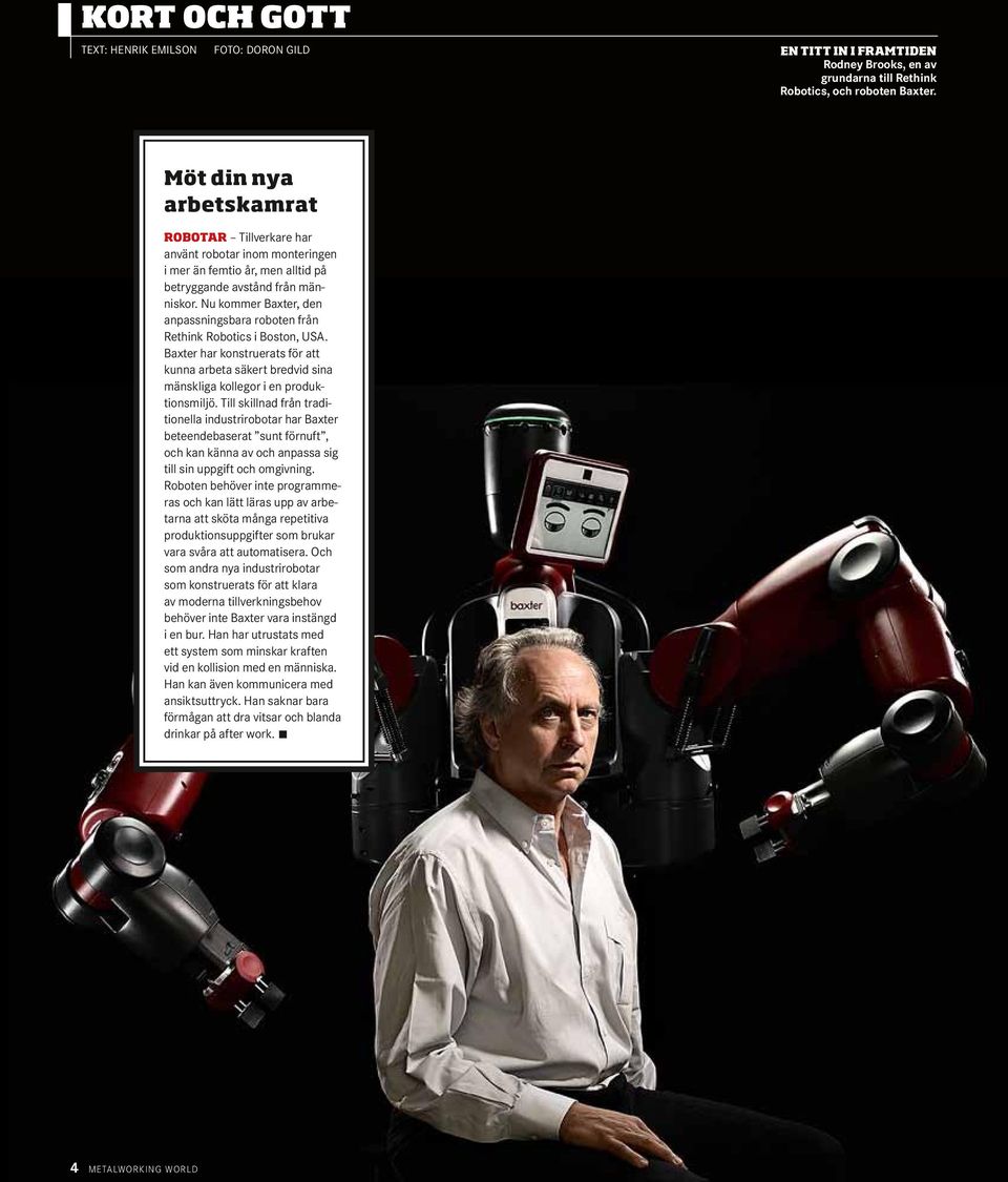 Nu kommer Baxter, den anpassningsbara roboten från Rethink Robotics i Boston, USA. Baxter har konstruerats för att kunna arbeta säkert bredvid sina mänskliga kollegor i en produktionsmiljö.