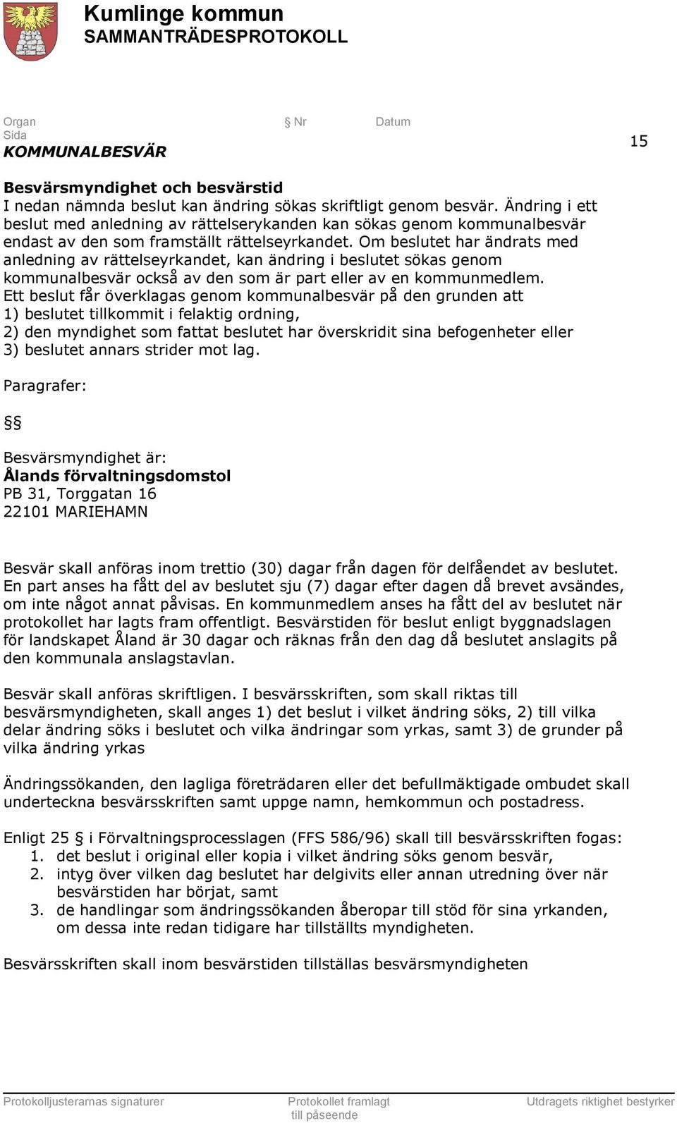 Om beslutet har ändrats med anledning av rättelseyrkandet, kan ändring i beslutet sökas genom kommunalbesvär också av den som är part eller av en kommunmedlem.