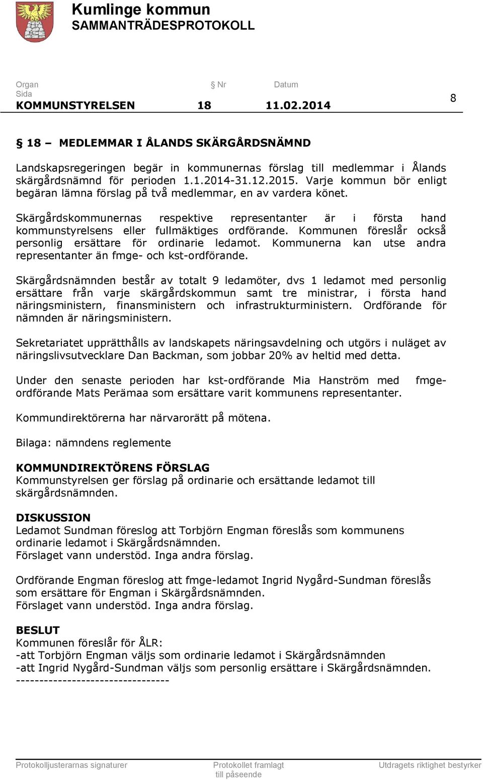 Kommunen föreslår också personlig ersättare för ordinarie ledamot. Kommunerna kan utse andra representanter än fmge- och kst-ordförande.