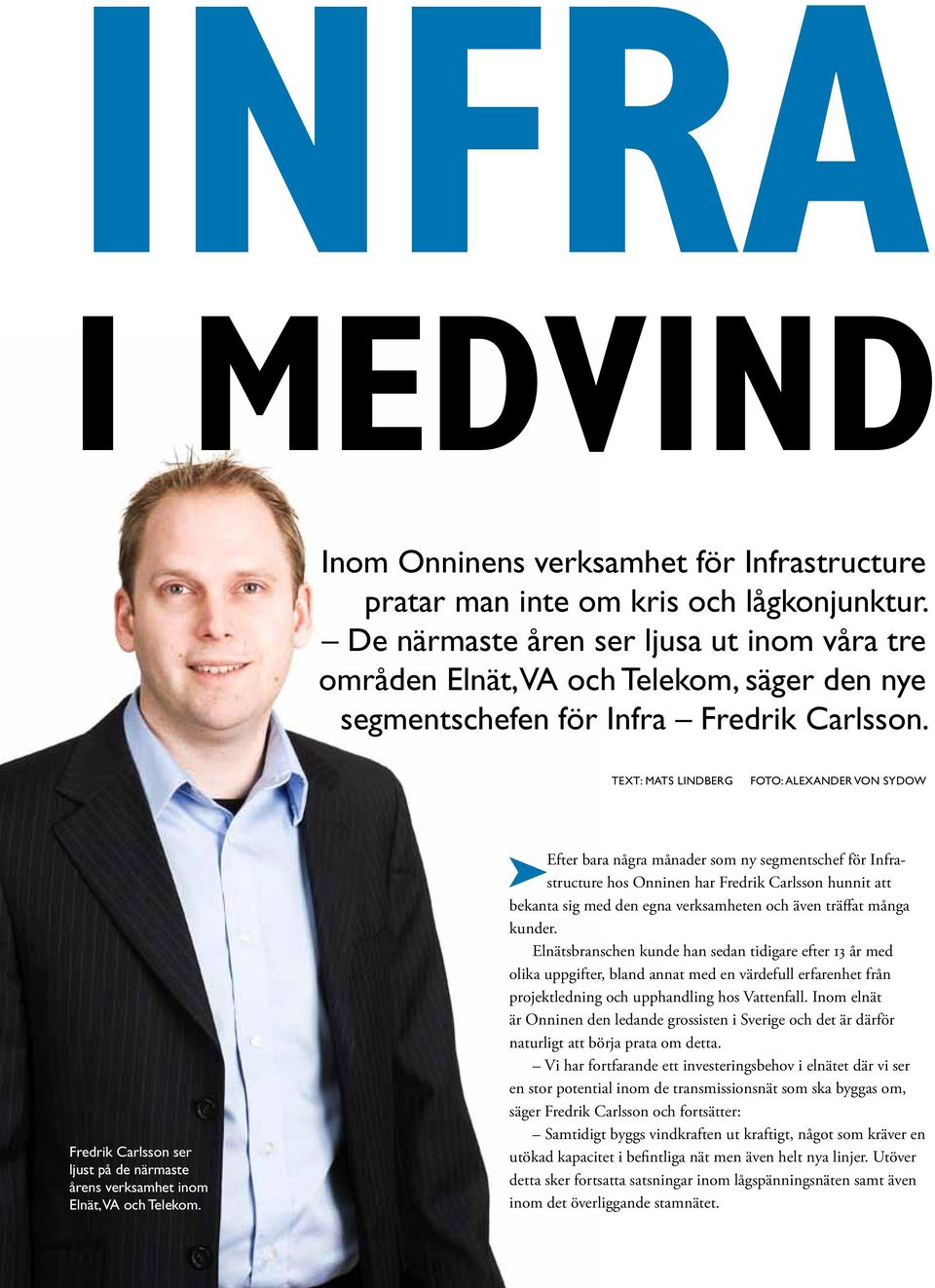 Text: MATS LINDberg Foto: alexander von sydow Fredrik Carlsson ser ljust på de närmaste årens verksamhet inom Elnät, VA och Telekom.