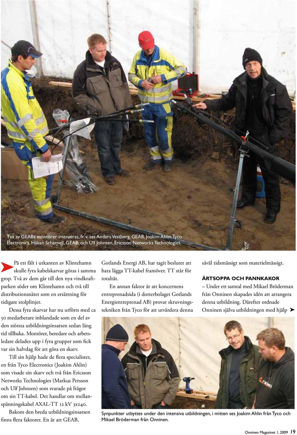 Två av dem går till den nya vindkraftparken söder om Klintehamn och två till distributionsnätet som en ersättning för tidigare stolplinjer.