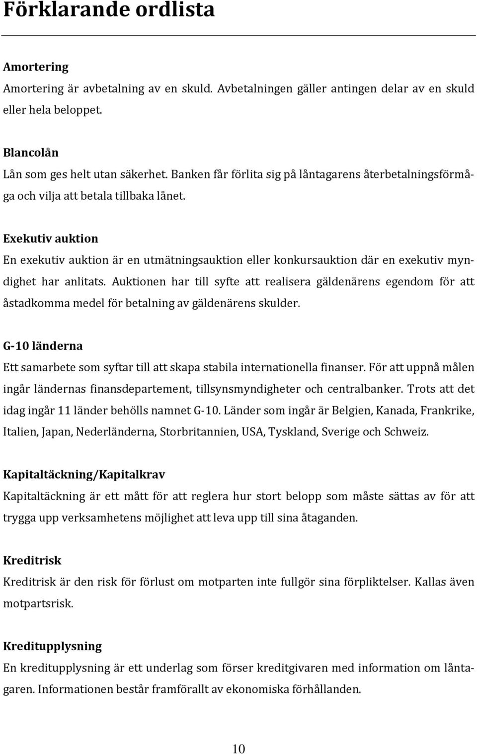 Exekutiv auktion En exekutiv auktion är en utmätningsauktion eller konkursauktion där en exekutiv myndighet har anlitats.